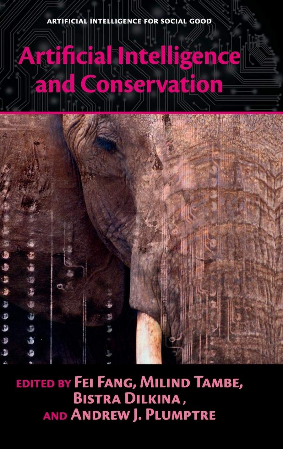 Artificial Intelligence and Conservation by Fei Fang Milind Tambe Bistra Dilkina Andrew J. Plumptre