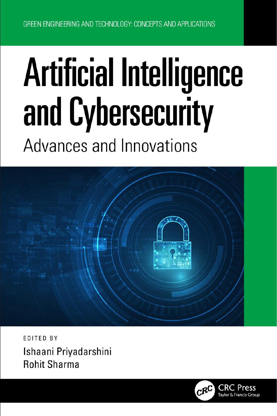 Artificial Intelligence and Cybersecurity: Advances and Innovations by Edited by Ishaani Priyadarshini and Rohit Sharma