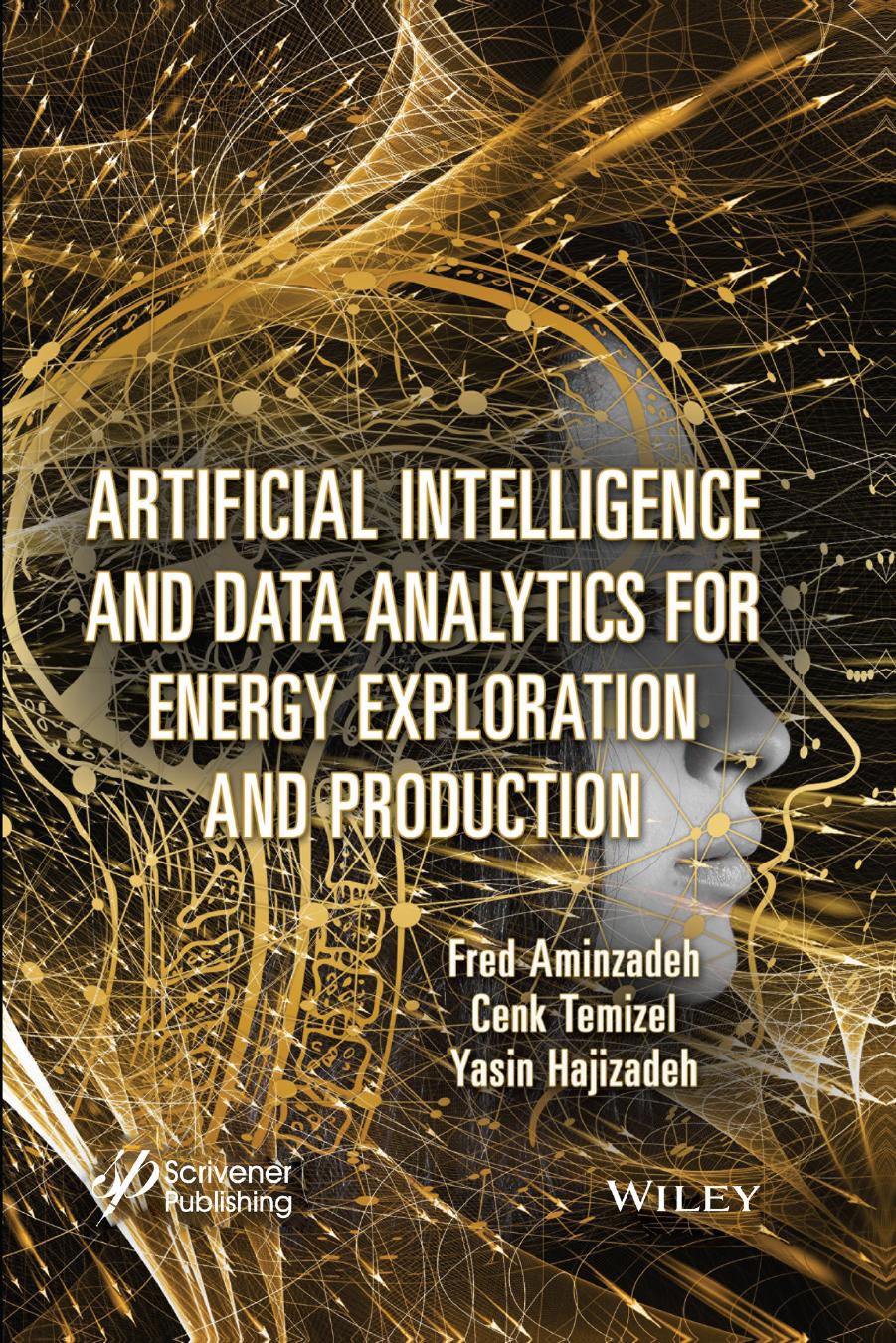 Artificial Intelligence and Data Analytics for Energy Exploration and Production by Fred Aminzadeh Cenk Temizel and Yasin Hajizadeh