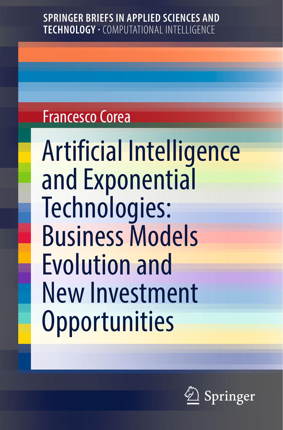 Artificial Intelligence and Exponential Technologies: Business Models Evolution and New Investment Opportunities by Francesco Corea