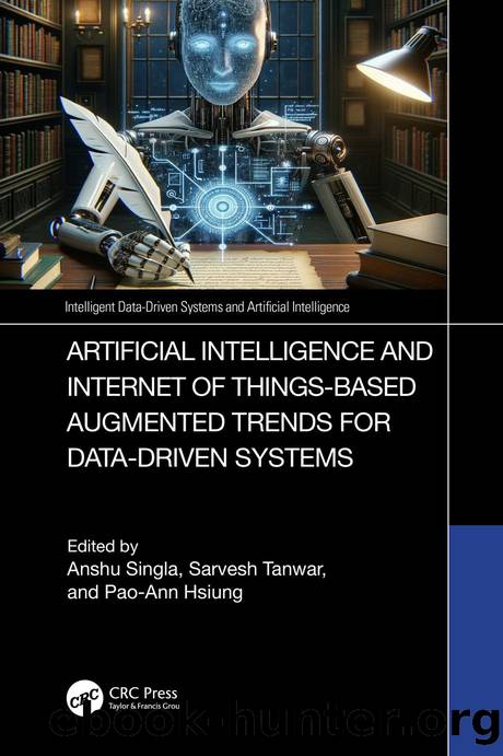 Artificial Intelligence and Internet of Things-Based Augmented Trends for Data-Driven Systems by Anshu Singla & Sarvesh Tanwar & Pao-Ann Hsiung