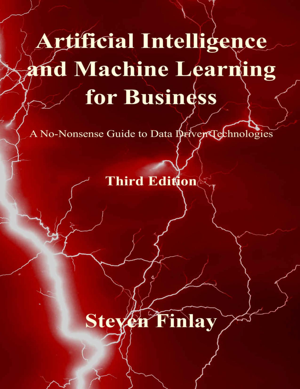 Artificial Intelligence and Machine Learning for Business: A No-Nonsense Guide to Data Driven Technologies by Steven Finlay