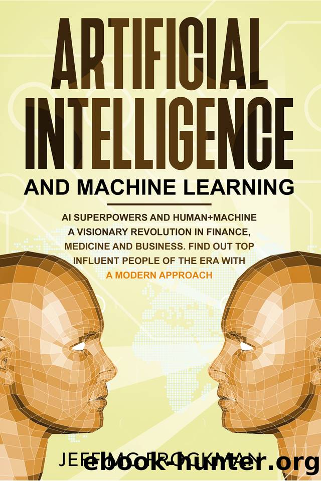 Artificial Intelligence and Machine Learning: AI Superpowers and Human+Machine a Visionary Revolution in Finance, Medicine and Business. Find out Top Influent People of the Era with a Modern Approach by Mc Frockman Jeff