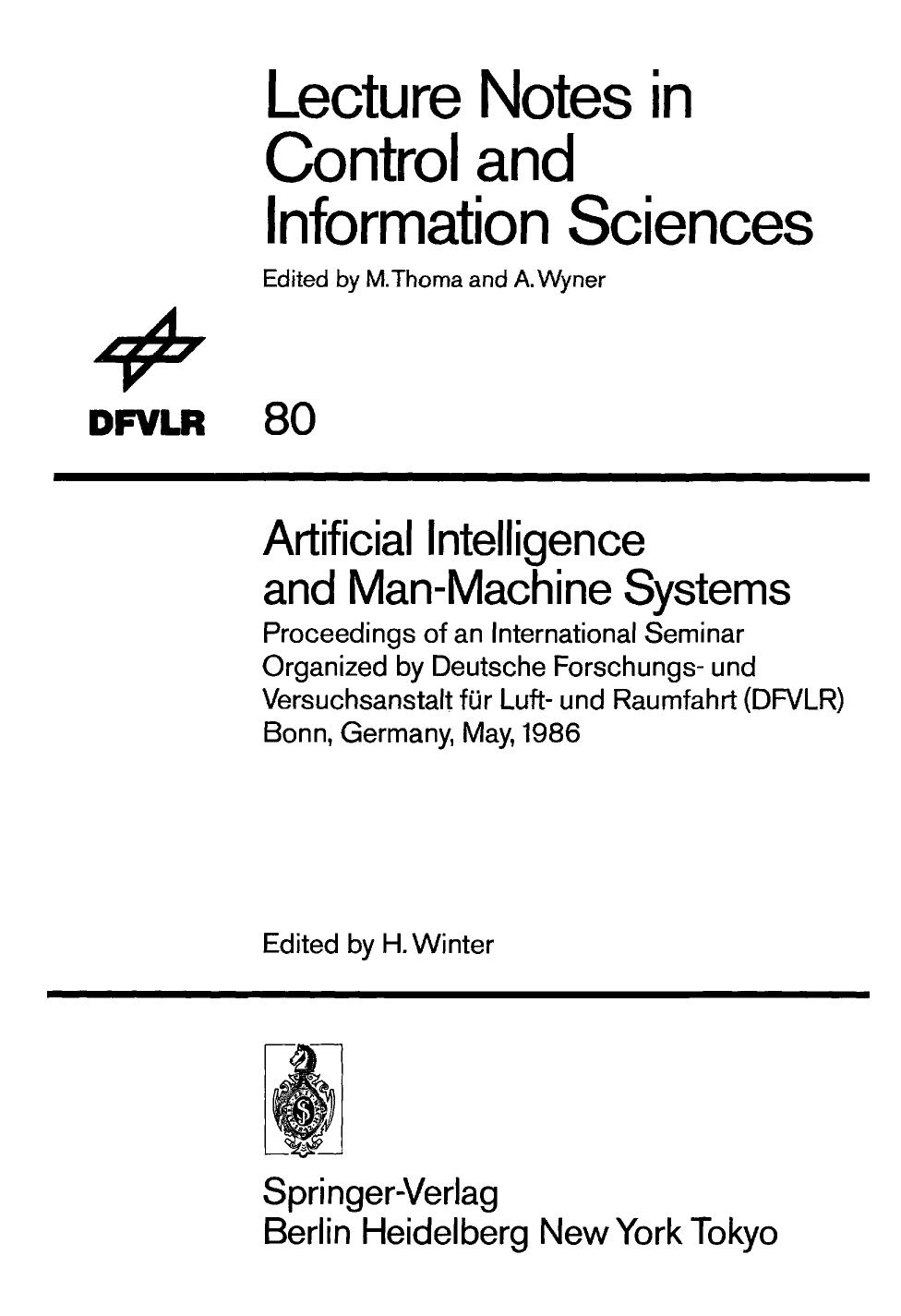 Artificial Intelligence and Man-Machine Systems: Proceedings of an International Seminar Organized by Deutsche Forschungs- und Versuchsanstalt fÃ¼r Luft- und Raumfahrt (DFVLR) Bonn, Germany, May, 1986 by Heinz Winter (auth.) Heinz Winter (eds.)