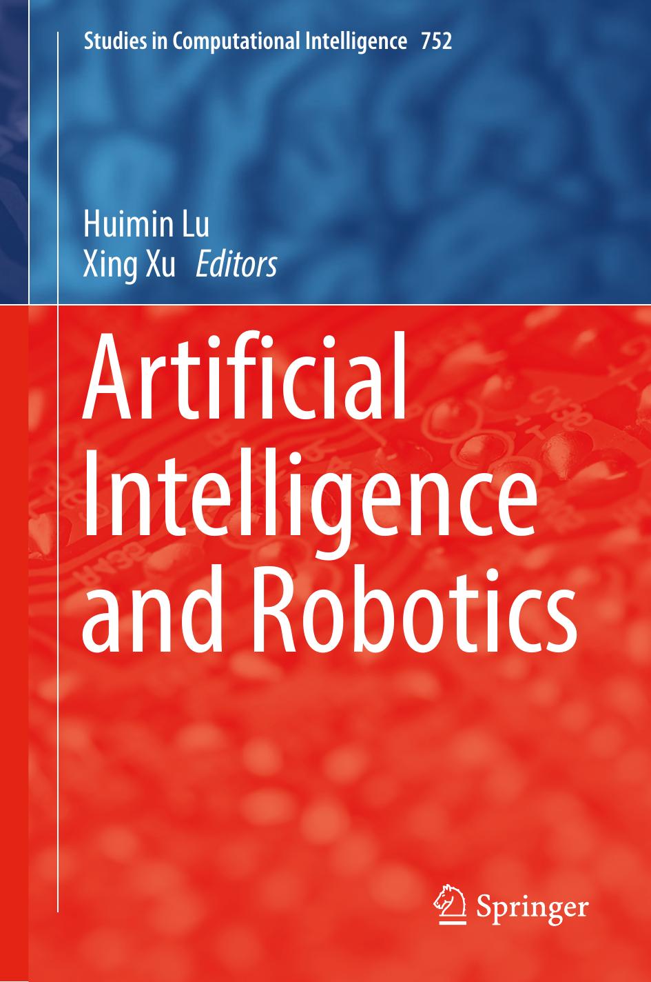 Artificial Intelligence and Robotics by Huimin Lu Xing Xu (eds.)
