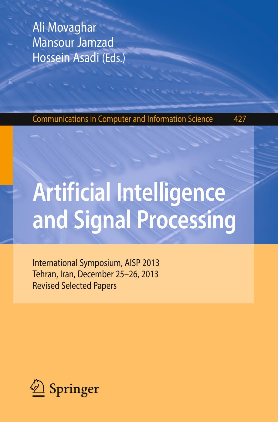 Artificial Intelligence and Signal Processing: International Symposium, AISP 2013, Tehran, Iran, December 25-26, 2013, Revised Selected Papers by Ali Movaghar Mansour Jamzad Hossein Asadi (eds.)