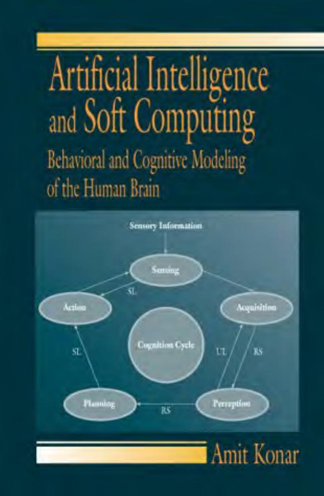 Artificial Intelligence and Soft Computing. Behavioral and Cognitive Modeling of the Human Brain by Amit Konar