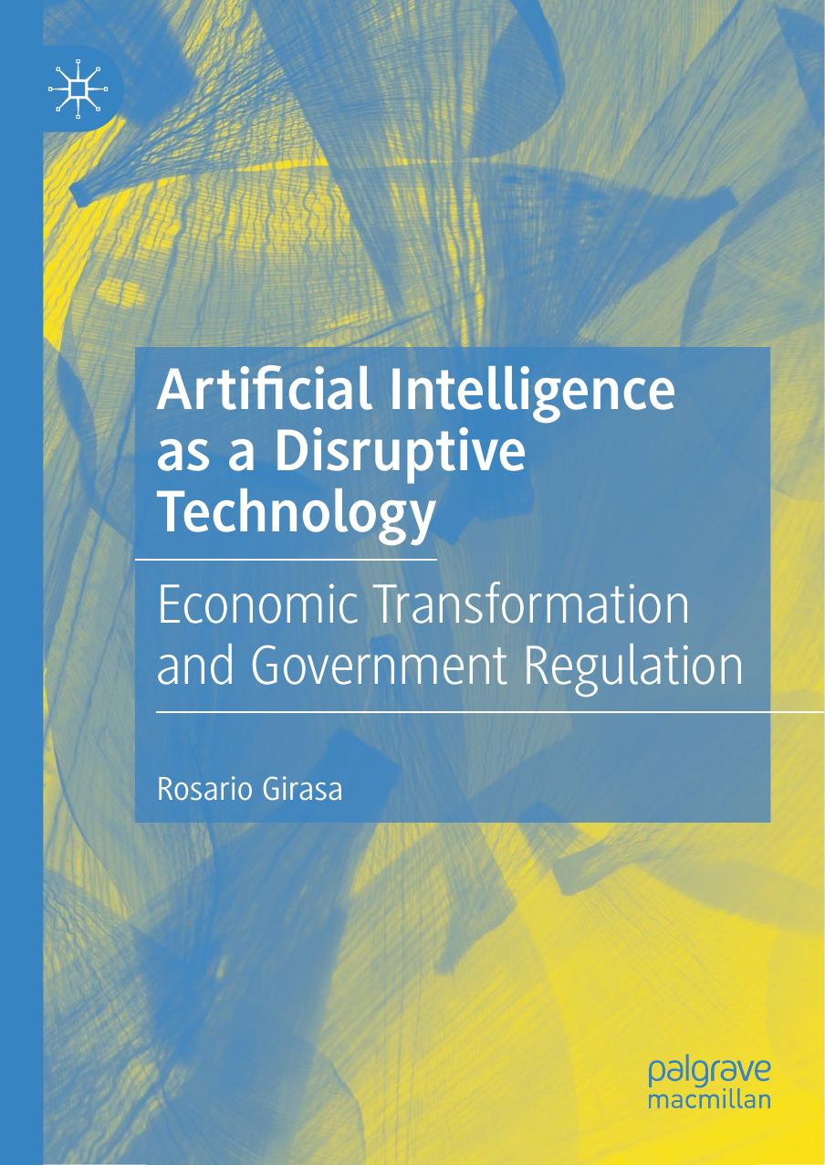 Artificial Intelligence as a Disruptive Technology: Economic Transformation and Government Regulation by Rosario Girasa