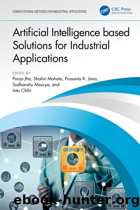 Artificial Intelligence based Solutions for Industrial Applications by Pooja Jha Shalini Mahato Prasanta K. Jana Sudhanshu Maurya & Inès Chihi