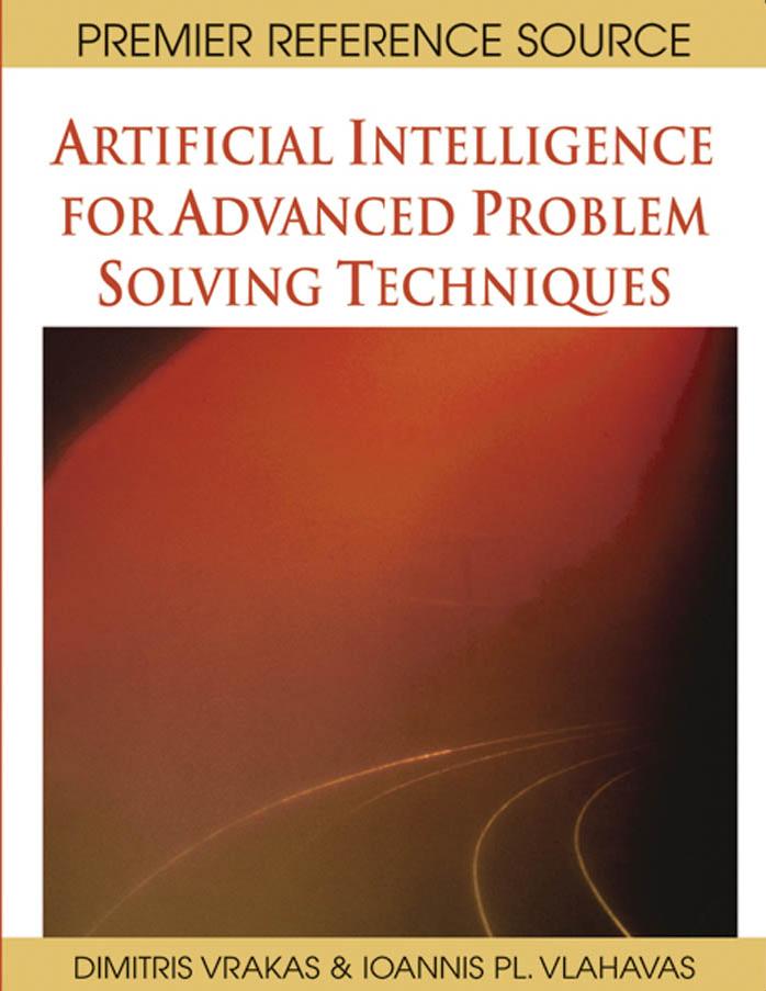 Artificial Intelligence for Advanced Problem Solving Techniques by Dimitris Vrakas Dimitris Vrakas Ioannis Pl Vlahavas