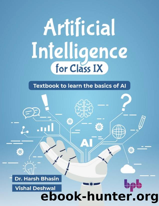 Artificial Intelligence for Class IX: Textbook to learn the basics of AI by Bhasin Harsh;Deshwal Vishal; & Mr. Vishal Deshwal