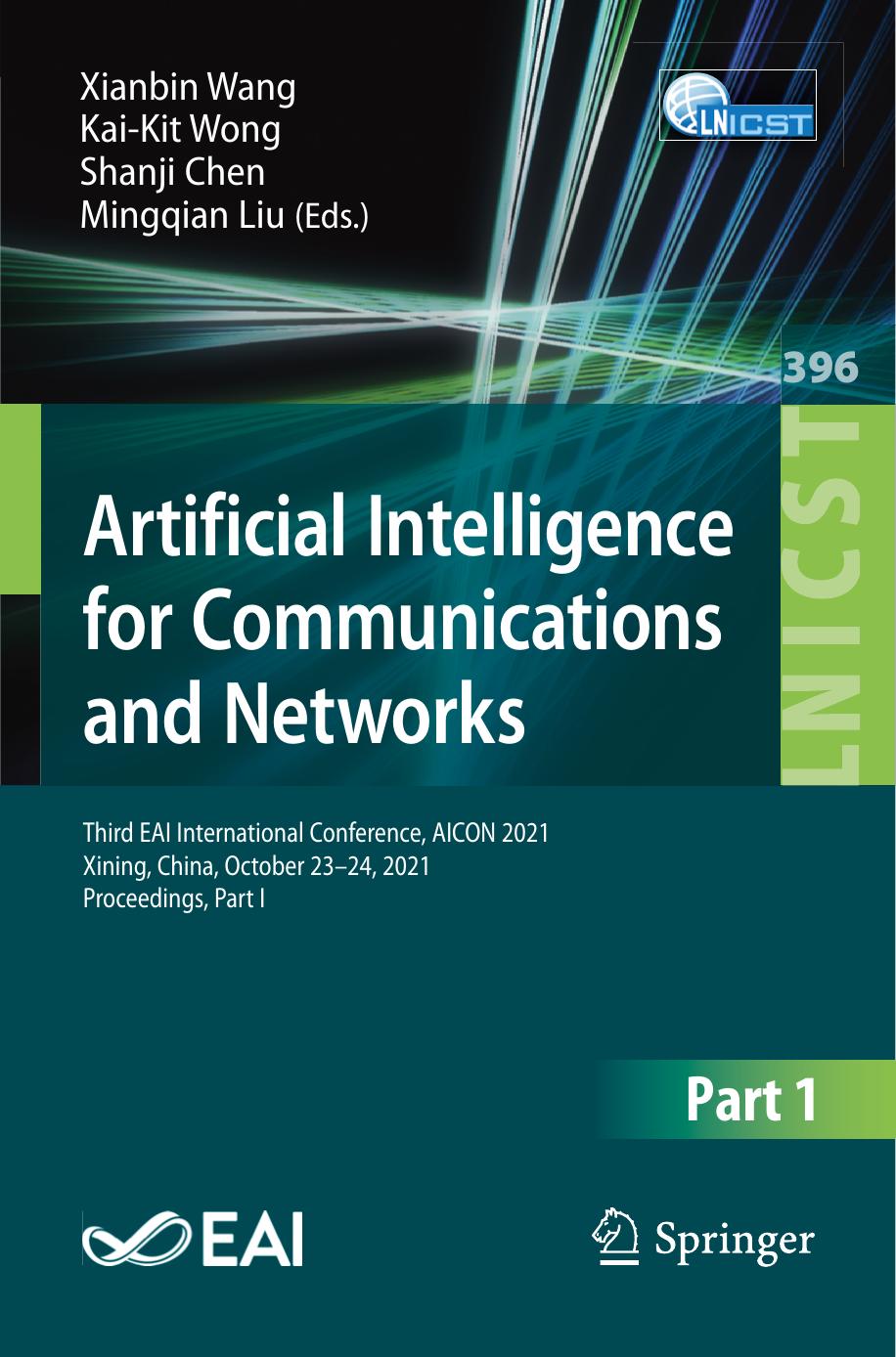 Artificial Intelligence for Communications and Networks: Third EAI International Conference, AICON 2021, Xining, China, October 23â24, 2021, ... and Telecommunications Engineering, 396) by Xianbin Wang (editor) Kai-Kit Wong (editor) Shanji Chen (editor) Mingqian Liu (editor)