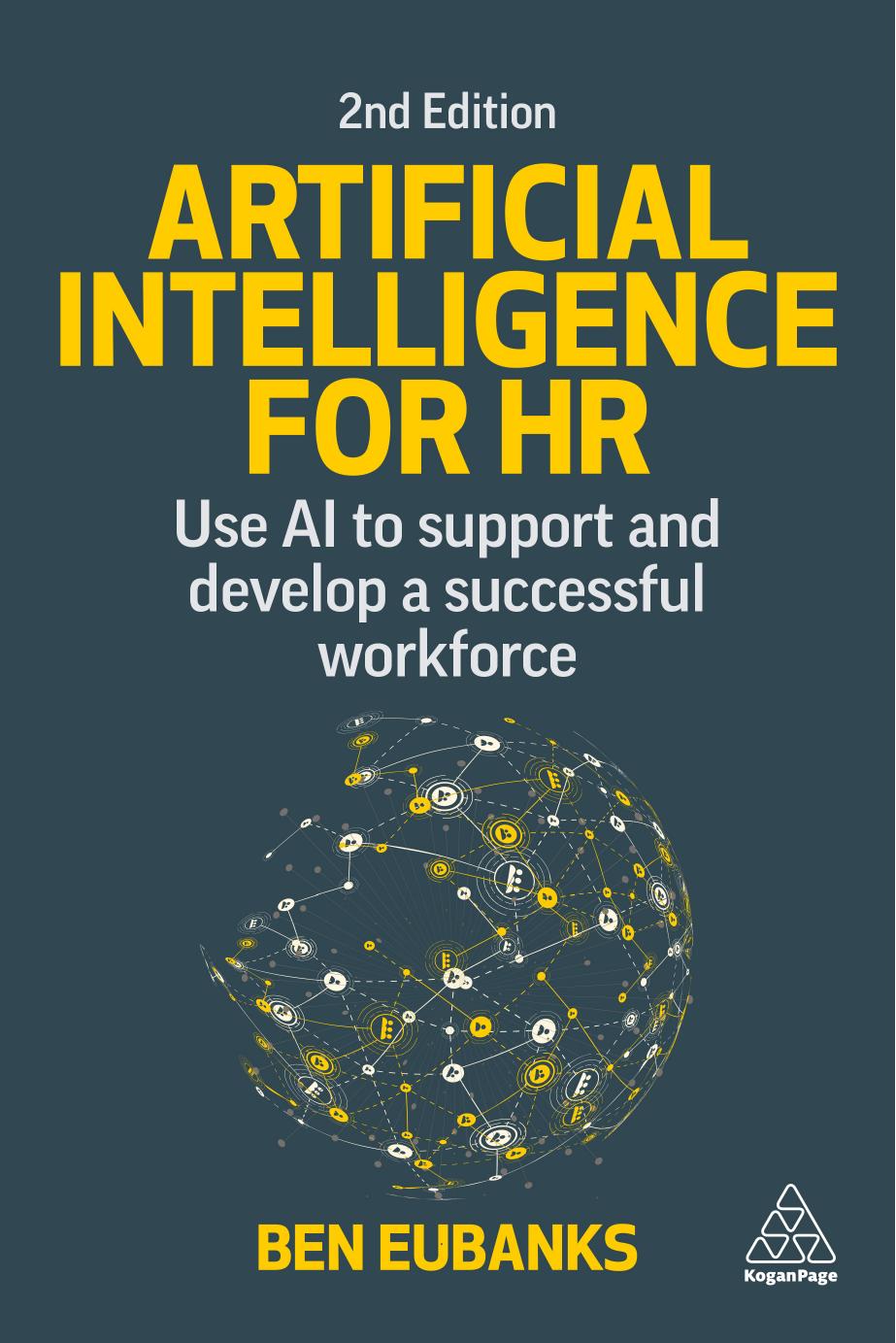 Artificial Intelligence for HR: Use AI to Support and Develop a Successful Workforce by Ben Eubanks