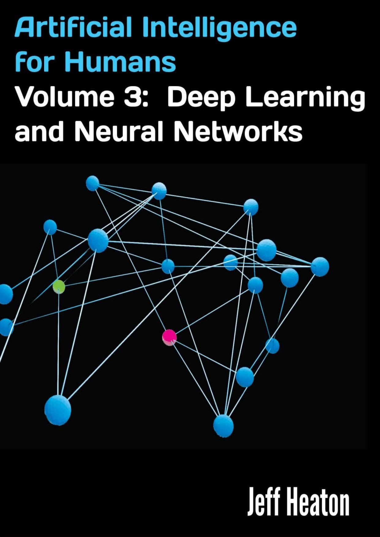 Artificial Intelligence for Humans, Volume 3: Deep Learning and Neural Networks by Jeff Heaton