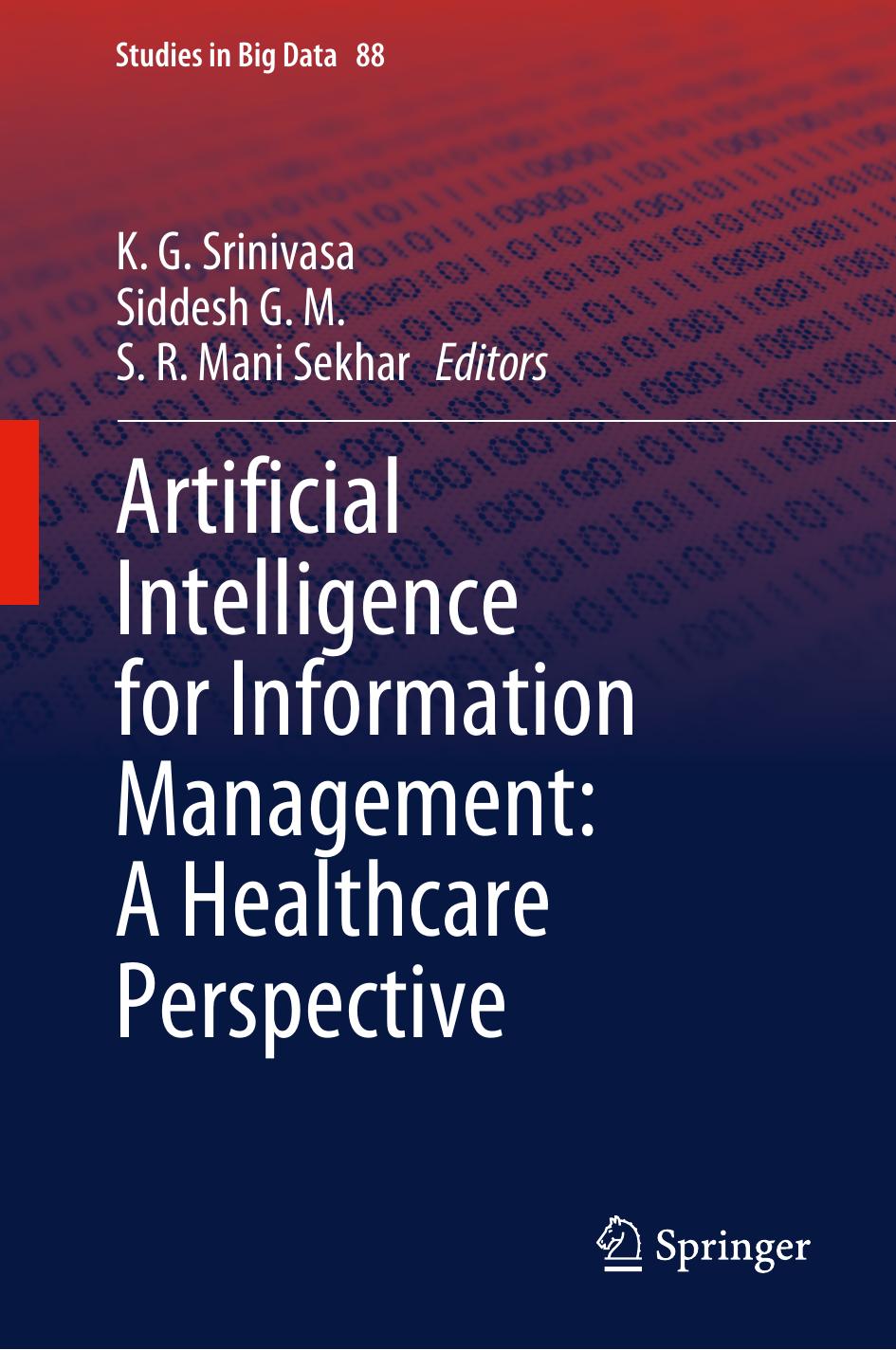 Artificial Intelligence for Information Management: A Healthcare Perspective (Studies in Big Data, 88) by K. G. Srinivasa (editor) Siddesh G. M. (editor) S. R. Mani Sekhar (editor)