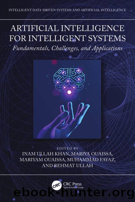 Artificial Intelligence for Intelligent Systems; Fundamentals, Challenges, and Applications by Inam Ullah Khan; Mariya Ouaissa; Mariyam Ouaissa; Muhammad Fayaz; Rehmat Ullah