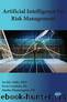 Artificial Intelligence for Risk Management by Muthu Shanmugam & Srini Centhala & Archie Addo
