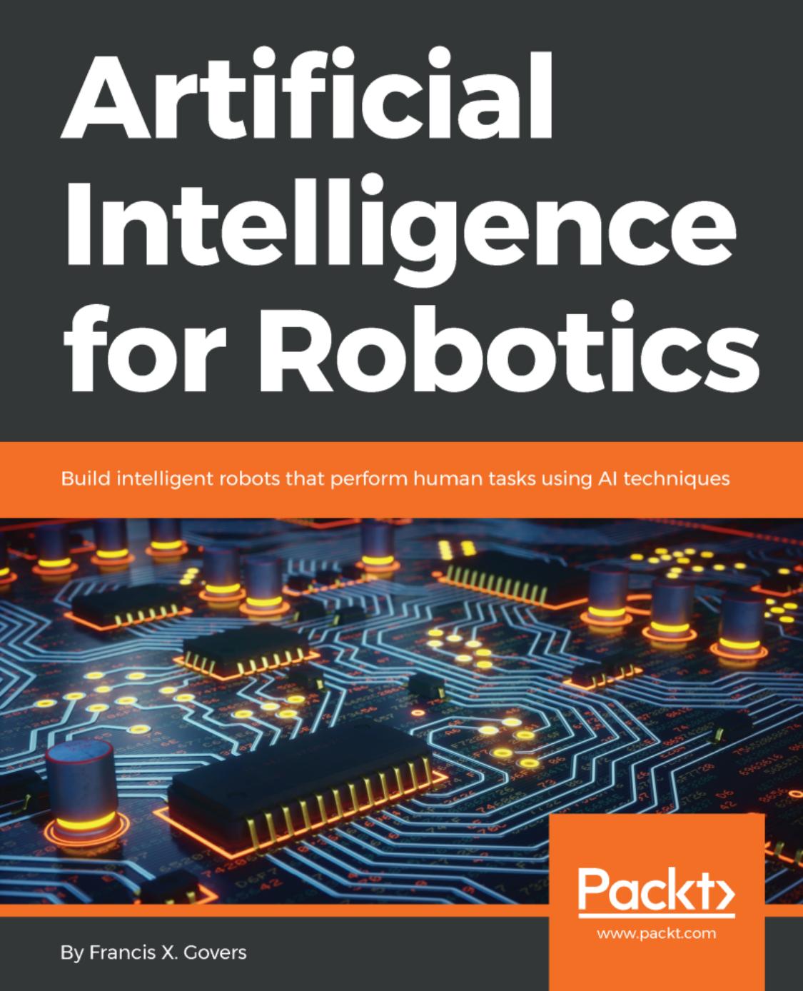 Artificial Intelligence for Robotics by Francis X. Govers