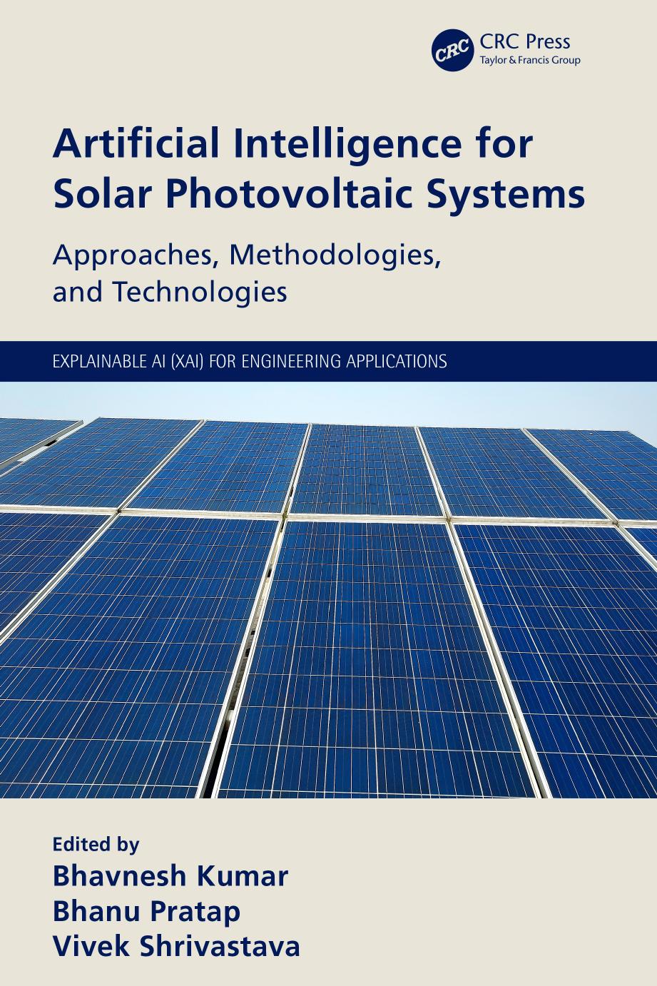 Artificial Intelligence for Solar Photovoltaic Systems; Approaches, Methodologies, and Technologies by Bhavnesh Kumar & Bhanu Pratap & Vivek Shrivastava