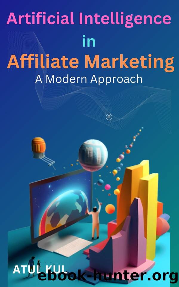 Artificial Intelligence in Affiliate Marketing: A Modern Approach. by KUL ATUL