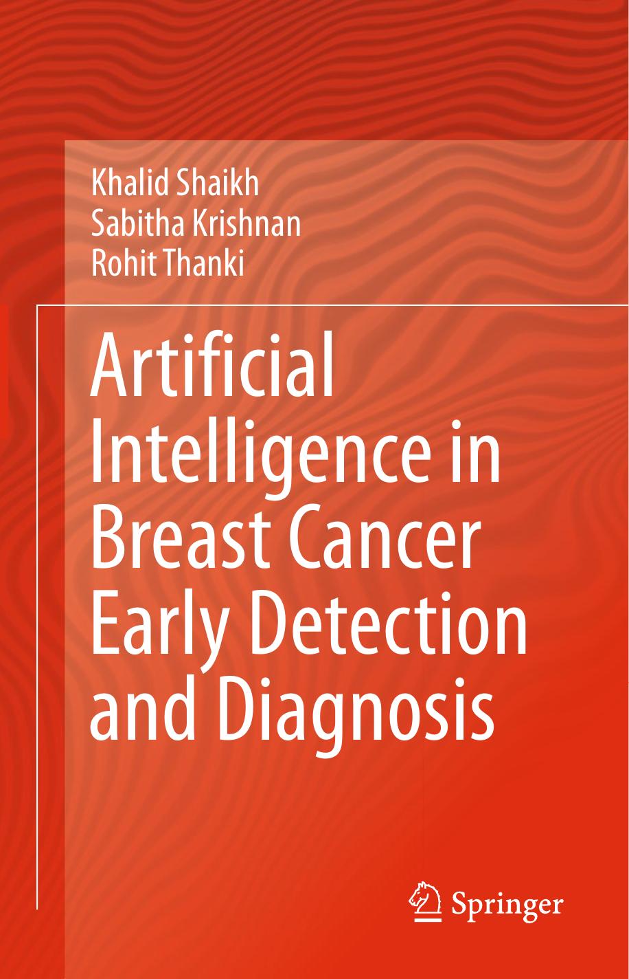 Artificial Intelligence in Breast Cancer Early Detection and Diagnosis by Khalid Shaikh Sabitha Krishnan Rohit Thanki