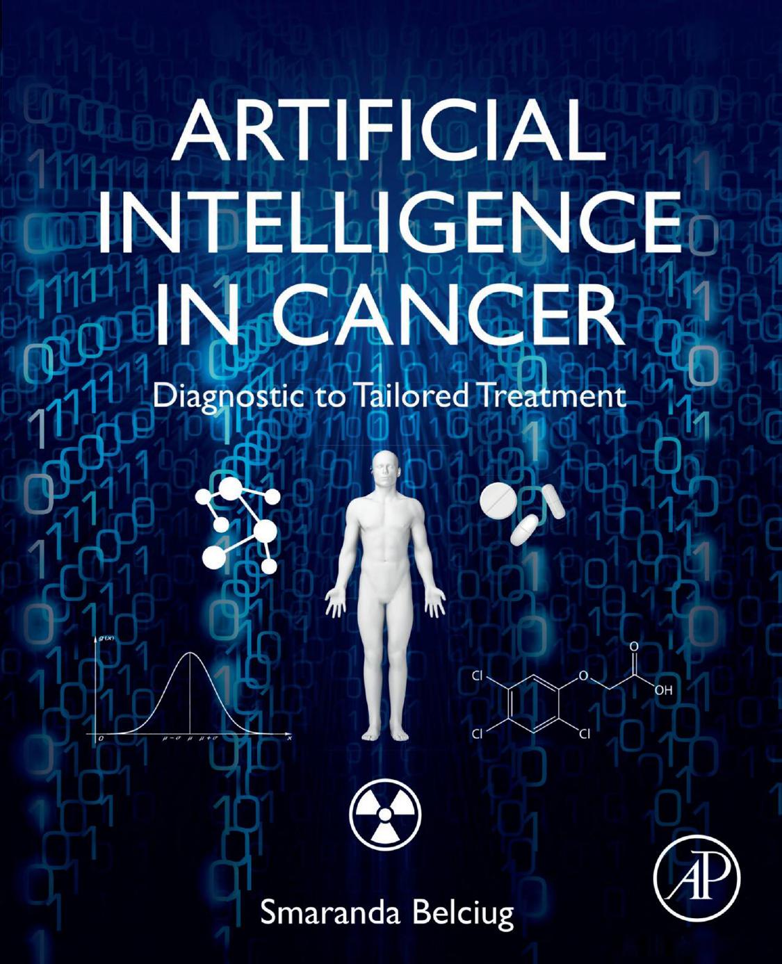 Artificial Intelligence in Cancer: Diagnostic to Tailored Treatment by Smaranda Belciug