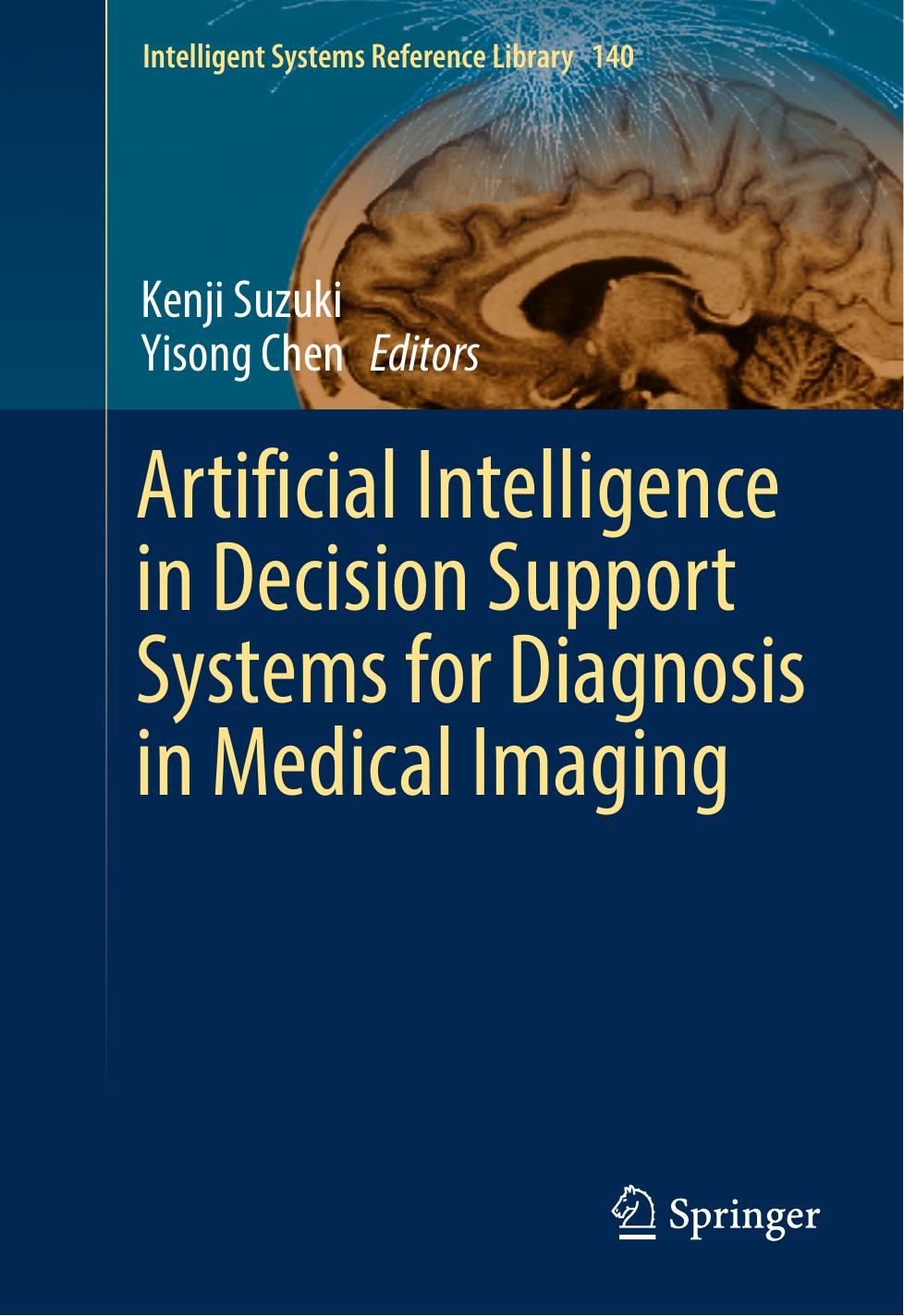 Artificial Intelligence in Decision Support Systems for Diagnosis in Medical Imaging by Kenji Suzuki Yisong Chen (eds.)