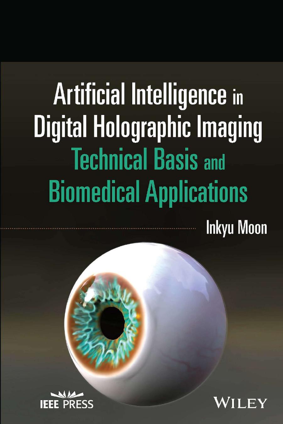 Artificial Intelligence in Digital Holographic Imaging: Technical Basis and Biomedical Applications by Inkyu Moon