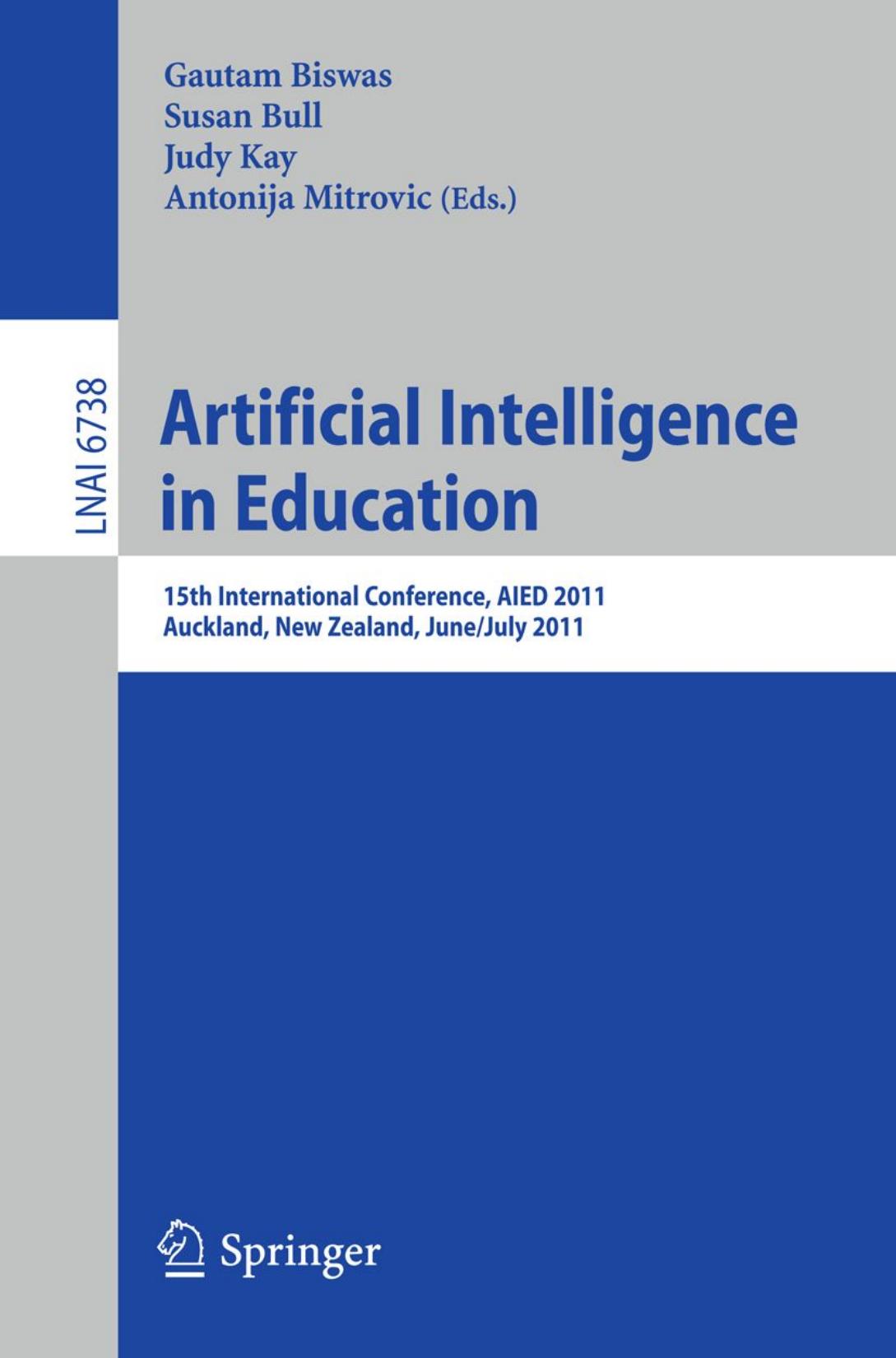 Artificial Intelligence in Education: 15th International Conference, AIED 2011, Auckland, New Zealand, June 28 â July 2011 by Janet Metcalfe (auth.) Gautam Biswas Susan Bull Judy Kay Antonija Mitrovic (eds.)