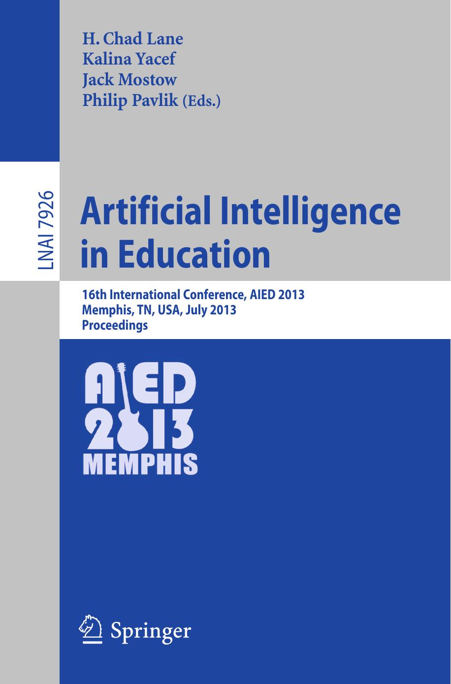 Artificial Intelligence in Education: 16th International Conference, AIED 2013, Memphis, TN, USA, July 9-13, 2013. Proceedings by unknow