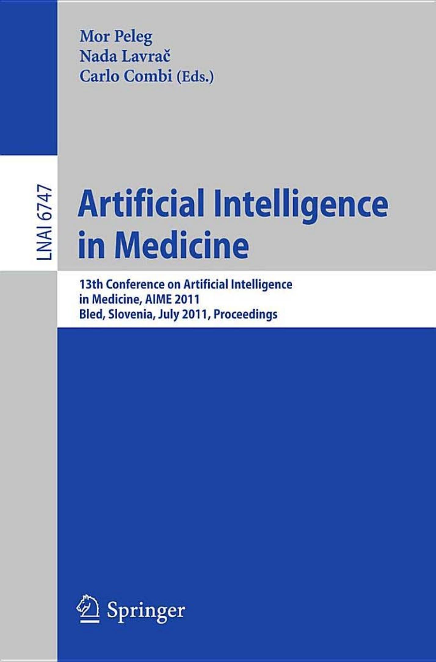 Artificial Intelligence in Medicine: 13th Conference on Artificial Intelligence in Medicine, AIME 2011, Bled, Slovenia, July 2-6, 2011. Proceedings by Andrey Rzhetsky (auth.) Mor Peleg Nada Lavrač Carlo Combi (eds.)