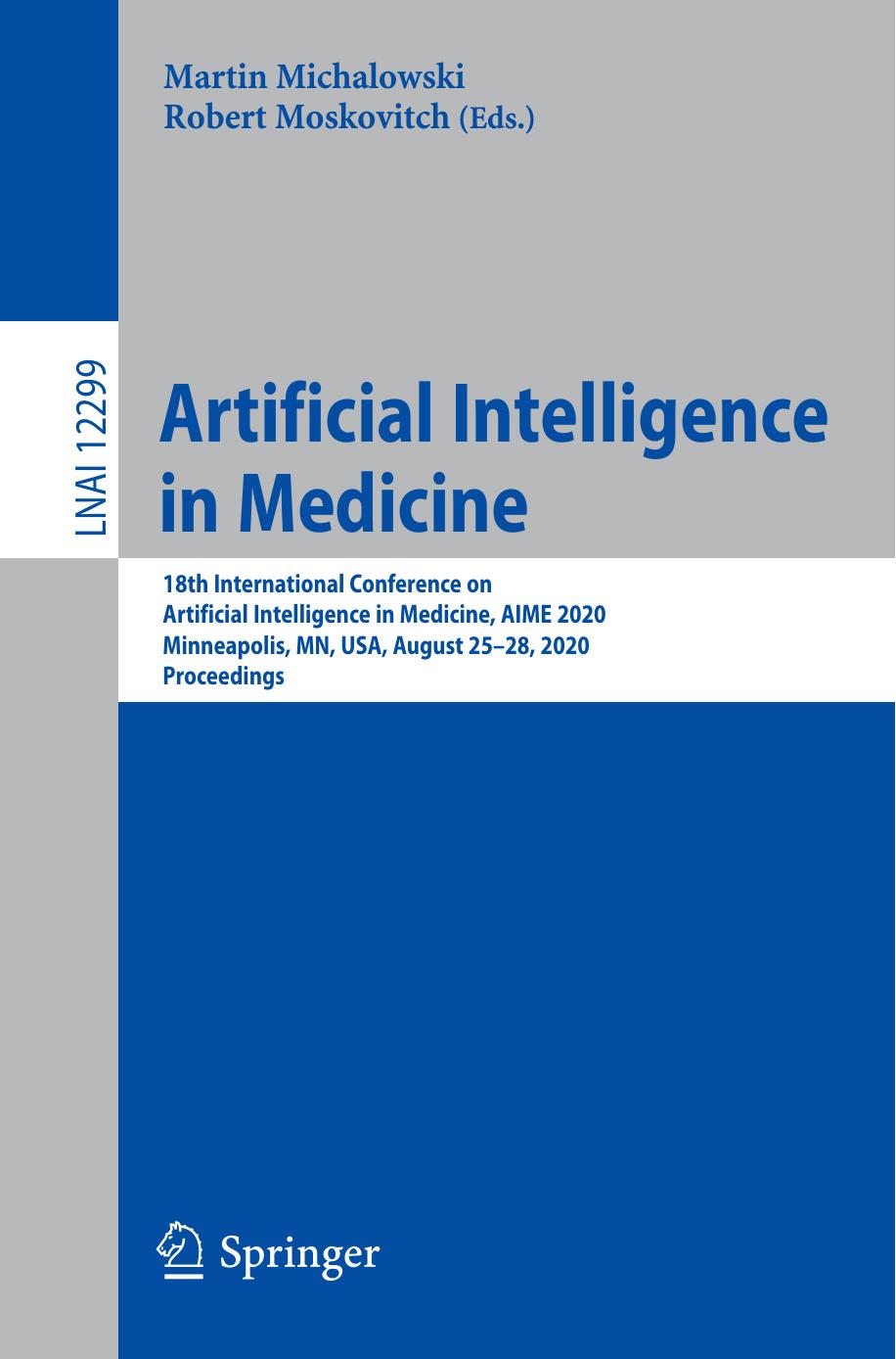 Artificial Intelligence in Medicine: 18th International Conference on Artificial Intelligence in Medicine, AIME 2020, Minneapolis, MN, USA, August 25â28, 2020, Proceedings by Martin Michalowski Robert Moskovitch