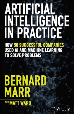 Artificial Intelligence in Practice by Bernard Marr & Matt Ward