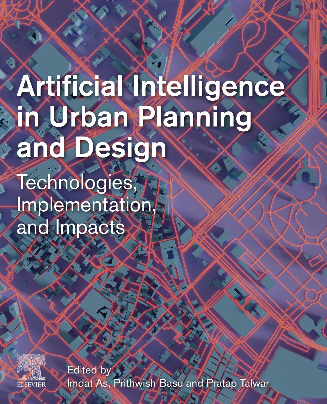 Artificial Intelligence in Urban Planning and Design: Technologies, Implementation, and Impacts by Imdat As (editor) Prithwish Basu (editor) Pratap Talwar (editor)