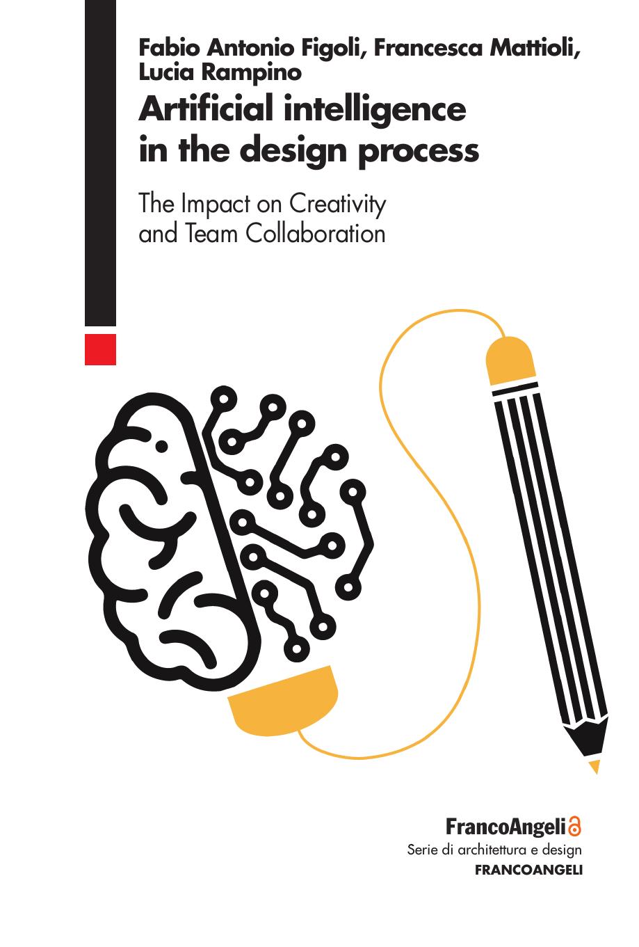 Artificial Intelligence in the Design Process: The Impact on Creativity and Team Collaboration by Fabio Antonio Figoli Francesca Mattioli Lucia Rampino