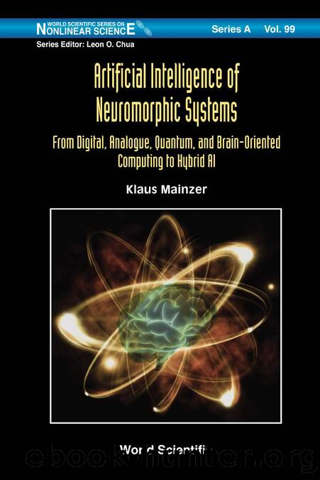 Artificial Intelligence of Neuromorphic Systems : From Digital, Analogue, Quantum, and Brain-Oriented Computing to Hybrid AI (435 Pages) by Klaus Mainzer