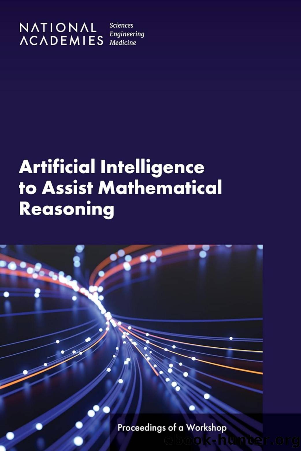 Artificial Intelligence to Assist Mathematical Reasoning: Proceedings of a Workshop by unknow