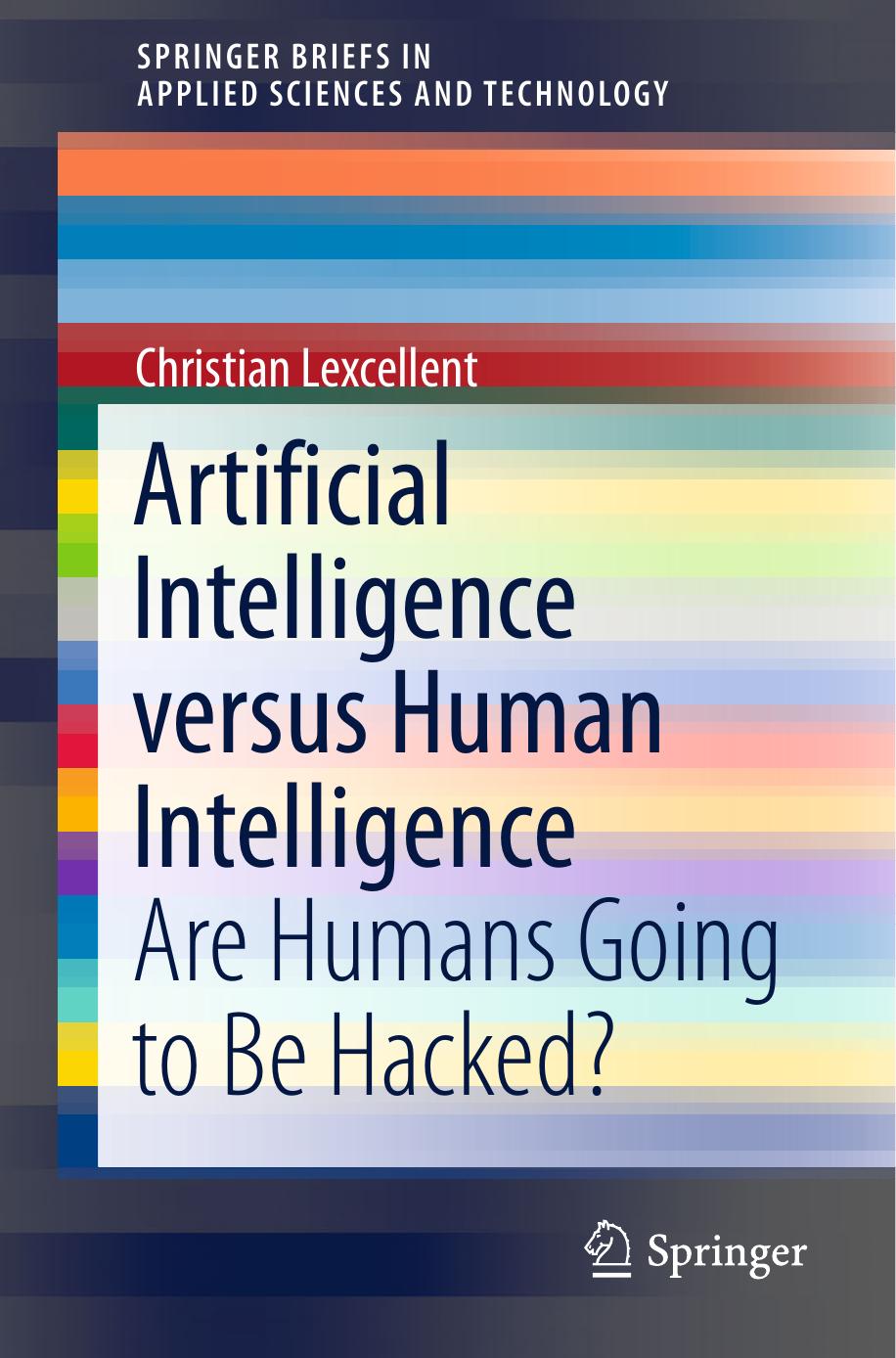Artificial Intelligence versus Human Intelligence: Are Humans Going to Be Hacked? by Christian Lexcellent