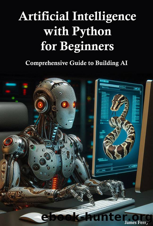 Artificial Intelligence with Python for Beginners: Comprehensive Guide to Building AI Applications by Ferry James