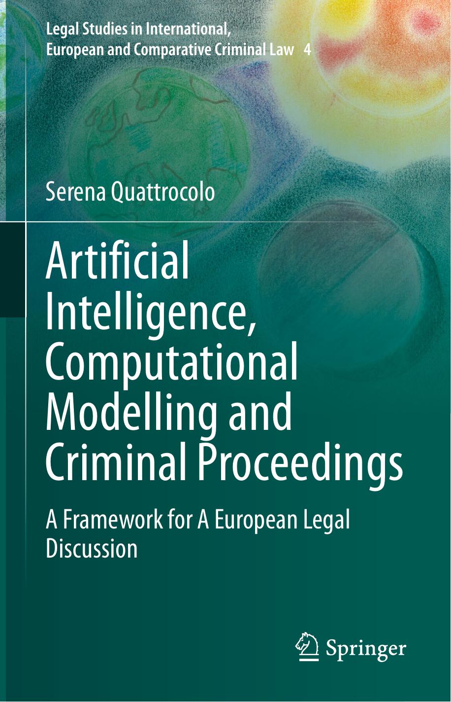 Artificial Intelligence, Computational Modelling and Criminal Proceedings: A Framework for A European Legal Discussion by Unknow