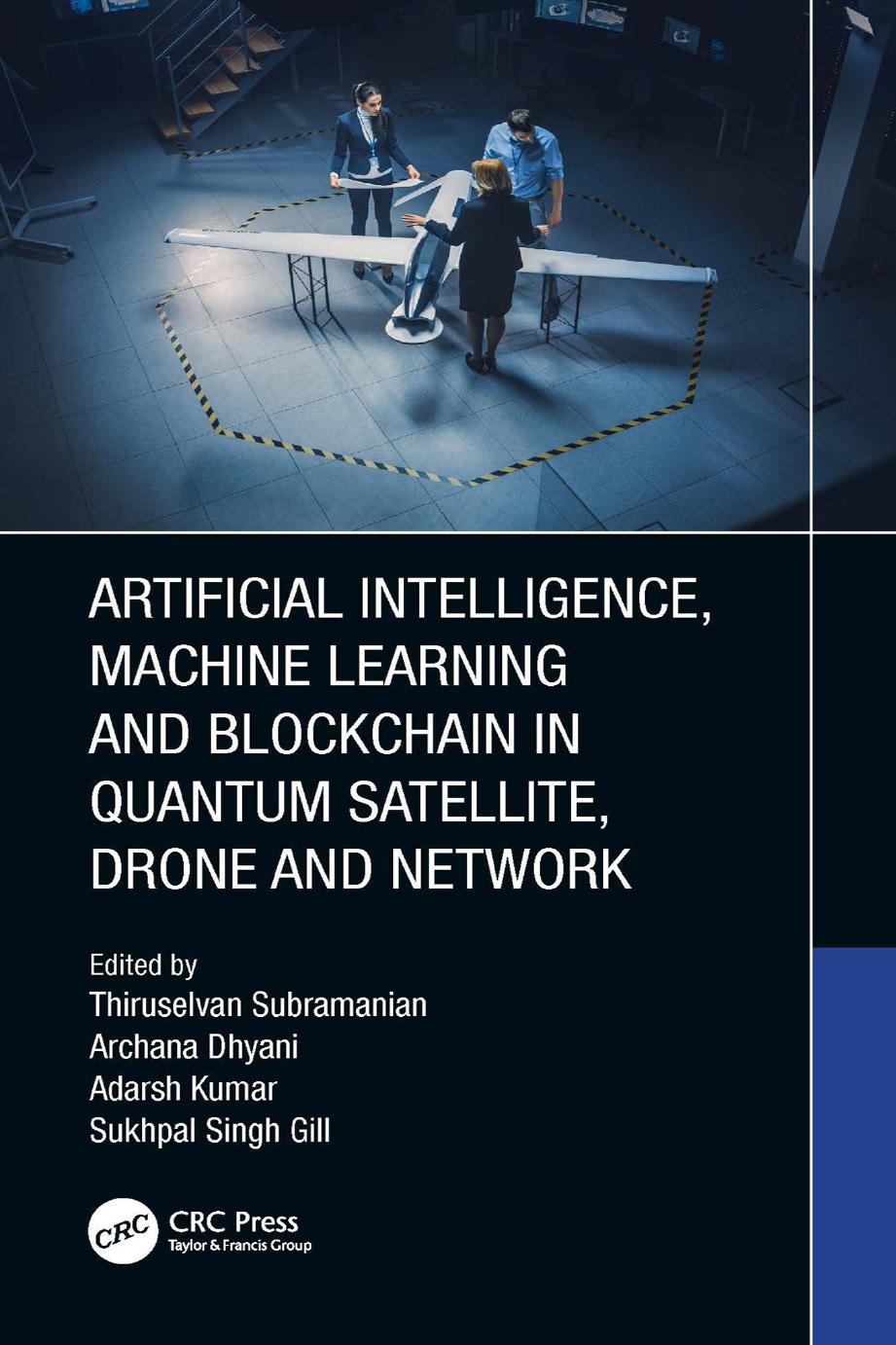 Artificial Intelligence, Machine Learning and Blockchain in Quantum Satellite, Drone and Network by Thiruselvan Subramanian Archana Dhyani Adarsh Kumar Sukhpal Singh Gill