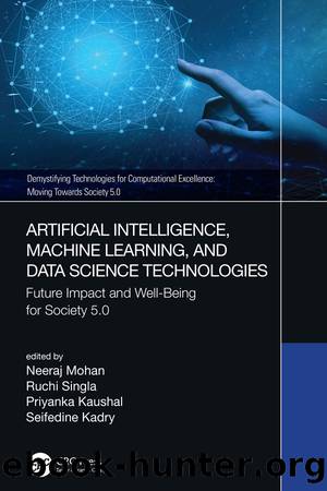 Artificial Intelligence, Machine Learning, and Data Science Technologies by Neeraj Mohan;Ruchi Singla;Priyanka Kaushal;Seifedine Kadry;