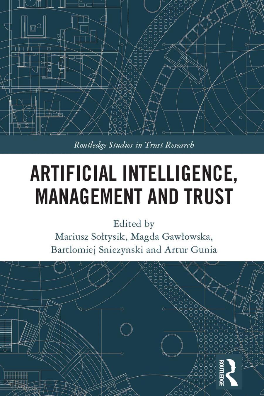 Artificial Intelligence, Management and Trust by Mariusz Sołtysik & Magda Gawłowska & Bartlomiej Sniezynski & Artur Gunia