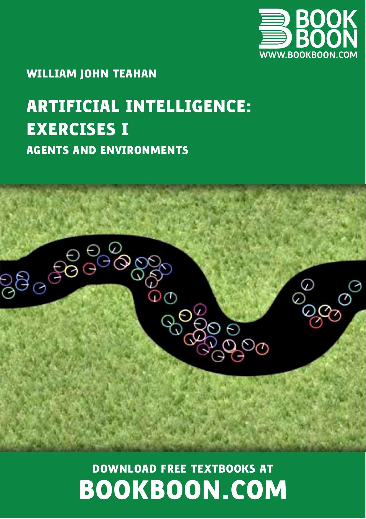 Artificial Intelligence: Exercises I - Agents and Environments by William John Teahan