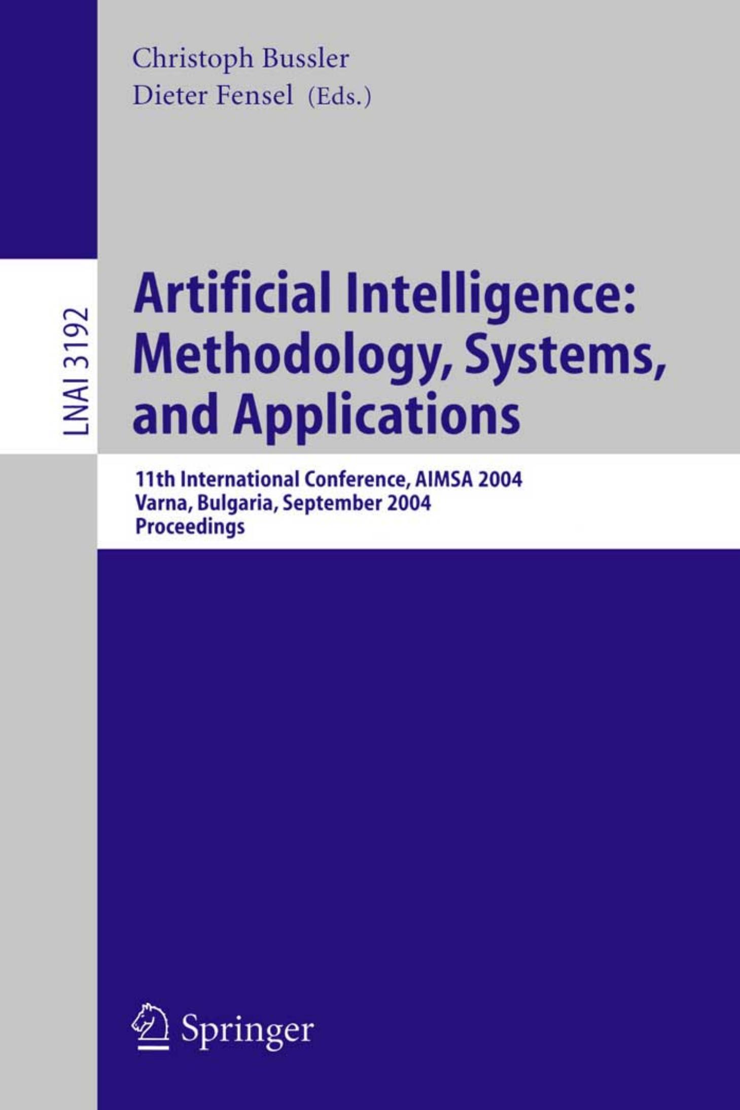 Artificial Intelligence: Methodology, Systems, and Applications: 11th International Conference, AIMSA 2004, Varna, Bulgaria, September 2-4, 2004. Proceedings by Patryk Burek (auth.) Christoph Bussler Dieter Fensel (eds.)