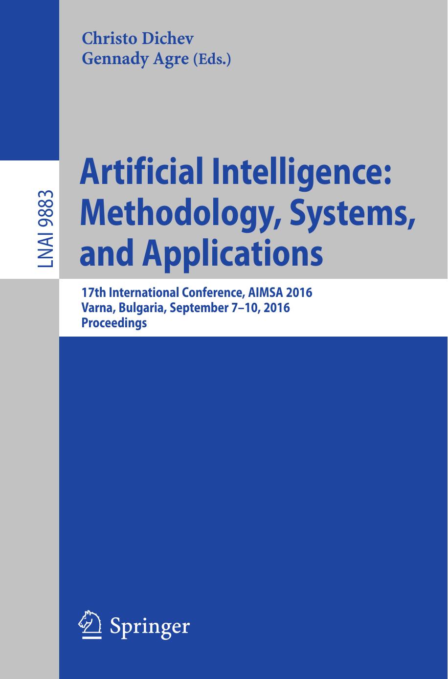 Artificial Intelligence: Methodology, Systems, and Applications: 17th International Conference, AIMSA 2016, Varna, Bulgaria, September 7-10, 2016, Proceedings by Christo Dichev Gennady Agre (eds.)