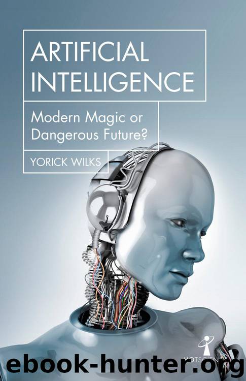 Artificial Intelligence: Modern Magic or Dangerous Future? by Yorick Wilks