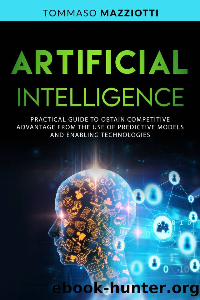 Artificial Intelligence: Practical guide to obtain competitive advantage from the use of predictive models and enabling technologies by Mazziotti Tommaso
