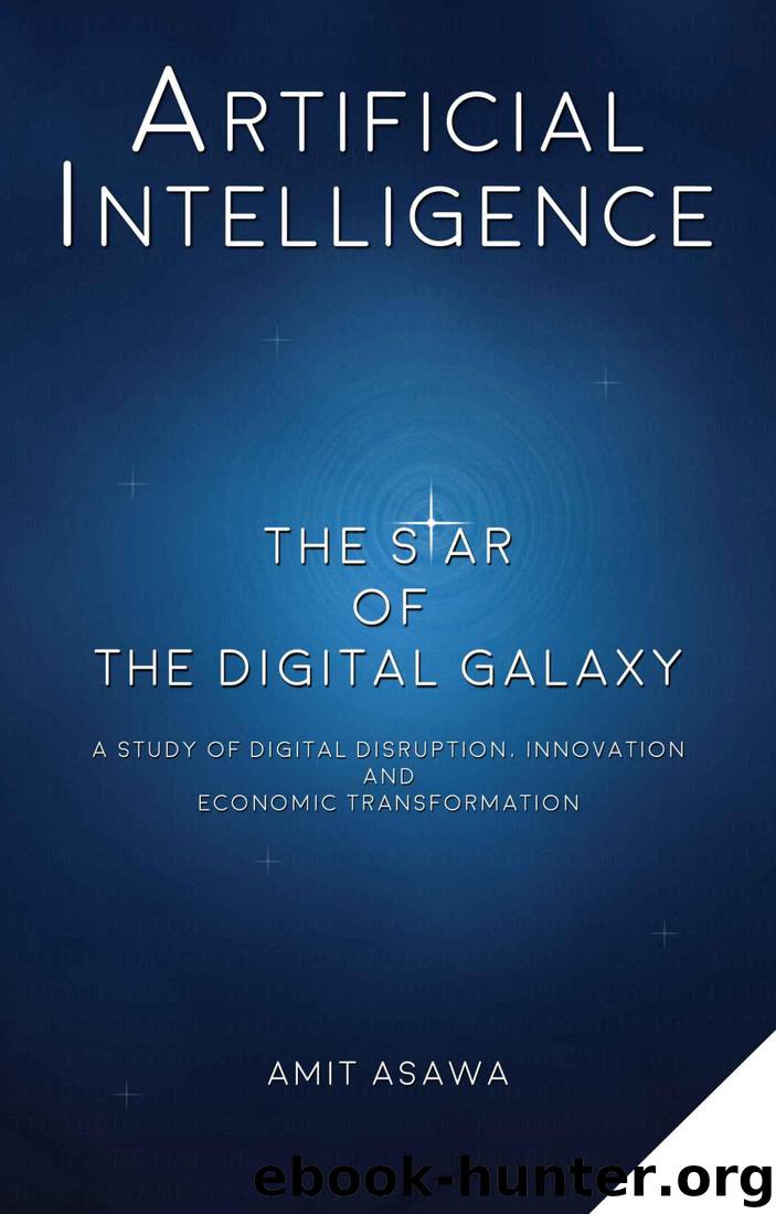 Artificial Intelligence: The Star of the Digital Galaxy: A study of Digital Disruption, Innovation, and Economic Transformation by Amit Asawa