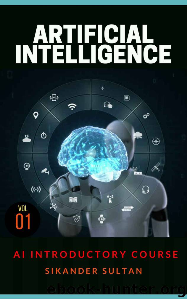 Artificial Intelligence: VOLUME I (AI Course Book 1) by Sikander Sultan